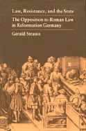 Law, Resistance, and the State: The Opposition to Roman Law in Reformation Germany