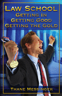 Law School: Getting In, Getting Good, Getting the Gold