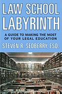 Law School Labyrinth: A Guide to Making the Most of Your Legal Education