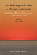 Law, Technology and Science for Oceans in Globalisation: Iuu Fishing, Oil Pollution, Bioprospecting, Outer Continental Shelf