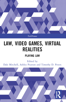 Law, Video Games, Virtual Realities: Playing Law - Mitchell, Dale (Editor), and Pearson, Ashley (Editor), and Peters, Timothy D (Editor)