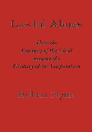 Lawful Abuse: How the Century of the Child Became the Century of the Corporation