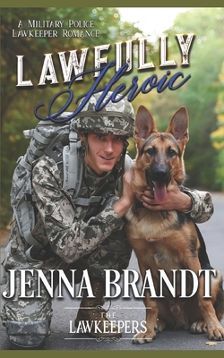 Lawfully Heroic: Inspirational K9 Contemporary - Lawkeepers, The, and Brandt, Jenna