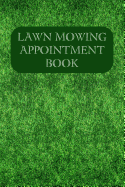 Lawn Mowing Appointment Book: Keep Track Of Your Customers And Jobs With This Organizer