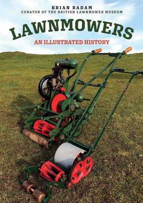 Lawnmowers: An Illustrated History - Radam, Brian