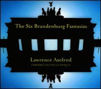 Lawrence Axelrod: The Six Brandenburg Fantasias - Andrew Nogal (oboe); Caroline Pittman (flute); Desire Ruhstrat (violin); Ensemble Nouvelle Epoque; Janice MacDonald (flute);...