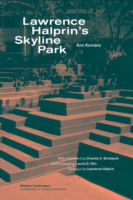 Lawrence Halprin's Skyline Park - Komara, Ann (Editor), and Birnbaum, Charles A. (Introduction by), and Halprin, Lawrence (Epilogue by)