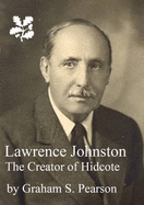 Lawrence Johnston the Creator of Hidcote