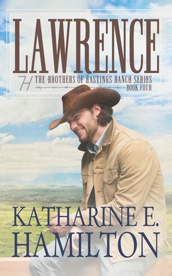 Lawrence: The Brothers of Hastings Ranch Series Book Four - Hamilton, Katharine E