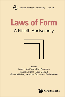 Laws of Form: A Fiftieth Anniversary - Kauffman, Louis H (Editor), and Cummins, Fred (Editor), and Dible, Randolph (Editor)