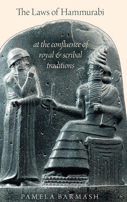 Laws of Hammurabi: At the Confluence of Royal and Scribal Traditions - Barmash, Pamela