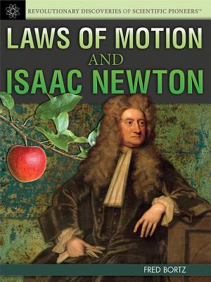 Laws of Motion and Isaac Newton - Bortz, Fred, PH.D.