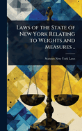 Laws of the State of New York Relating to Weights and Measures ..