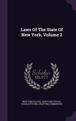 Laws Of The State Of New York, Volume 2 - (State), New York, and New York (State) Legislative Bill Draf (Creator)