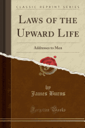 Laws of the Upward Life: Addresses to Men (Classic Reprint)