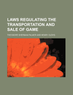 Laws Regulating the Transportation and Sale of Game - Palmer, Theodore Sherman