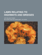Laws Relating to Highways and Bridges; With Blank Forms