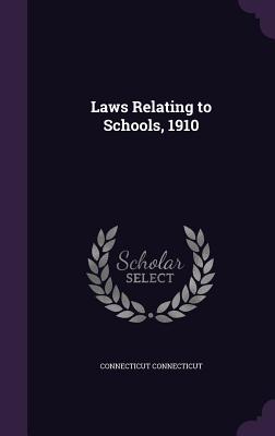 Laws Relating to Schools, 1910 - Connecticut, Connecticut