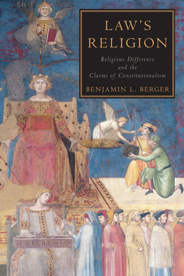 Law's Religion: Religious Difference and the Claims of Constitutionalism - Berger, Benjamin L