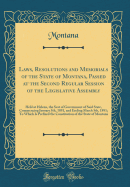 Laws, Resolutions and Memorials of the State of Montana, Passed at the Second Regular Session of the Legislative Assembly: Held at Helena, the Seat of Government of Said State, Commencing January 5th, 1891, and Ending March 5th, 1891; To Which Is Prefixed