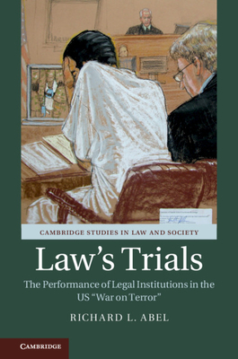 Law's Trials: The Performance of Legal Institutions in the US 'War on Terror' - Abel, Richard L.