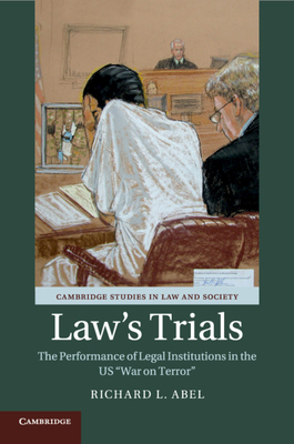 Law's Trials: The Performance of Legal Institutions in the US 'War on Terror' - Abel, Richard L.