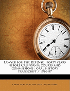 Lawyer for the Defense: Forty Years Before California Courts and Commissions: Oral History Transcript / 1986-87