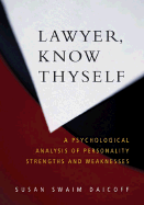 Lawyer, Know Thyself: A Psychological Analysis of Personality Strengths and Weaknesses