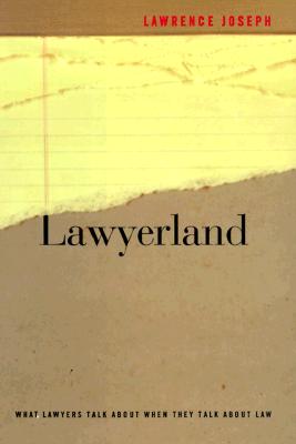 Lawyerland: What Lawyers Talk about When They Talk about Law - Joseph, Lawrence