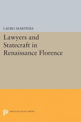 Lawyers and Statecraft in Renaissance Florence - Martines, Lauro