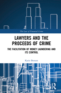 Lawyers and the Proceeds of Crime: The Facilitation of Money Laundering and Its Control