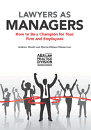 Lawyers as Managers: How to Be a Champion for Your Firm and Employees