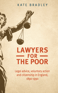 Lawyers for the Poor: Legal Advice, Voluntary Action and Citizenship in England, 1890-1990