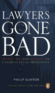 Lawyers Gone Bad: Money, Sex and Madness in Canada's Legal Profession
