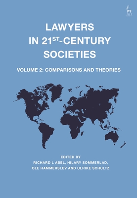 Lawyers in 21st-Century Societies: Vol. 2: Comparisons and Theories - Abel, Richard L, Professor (Editor), and Sommerlad, Hilary, Professor (Editor), and Hammerslev, Ole, Professor (Editor)