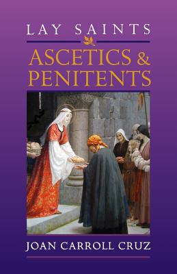 Lay Saints: Ascetics and Penitents - Cruz, Joan Carroll