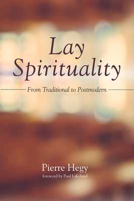 Lay Spirituality - Hegy, Pierre, and Lakeland, Paul (Foreword by)