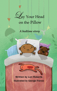 Lay Your Head on the Pillow: A Bedtime Story