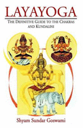 Layayoga: The Difinitive Guide to the Chakras and Kundalini