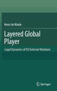 Layered Global Player: Legal Dynamics of Eu External Relations