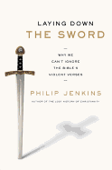 Laying Down the Sword: Why We Can't Ignore the Bible's Violent Verses