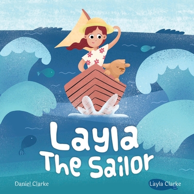 Layla the Sailor - Clarke, Daniel, and Clarke, Layla