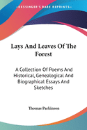 Lays And Leaves Of The Forest: A Collection Of Poems And Historical, Genealogical And Biographical Essays And Sketches