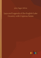 Lays and Legends of the English Lake Country with Copious Notes