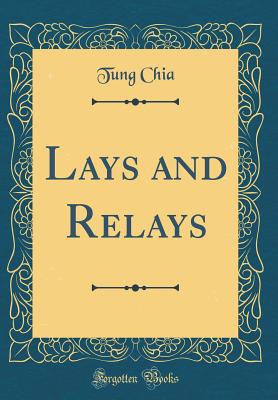 Lays and Relays (Classic Reprint) - Chia, Tung