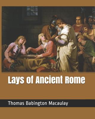 Lays of Ancient Rome - Macaulay, Thomas Babington