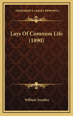 Lays of Common Life (1890) - Toynbee, William