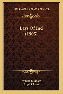 Lays Of Ind (1905) - Yeldham, Walter, and Cheem, Aliph