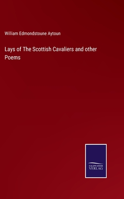 Lays of The Scottish Cavaliers and other Poems - Aytoun, William Edmondstoune