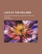 Lays of the Sea-Side; A Rhythmical Rendering of Seaside Stories and Incidents